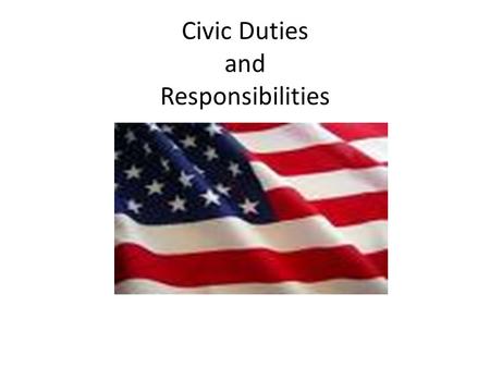 Civic Duties and Responsibilities. Preview Question How would you describe American democracy?