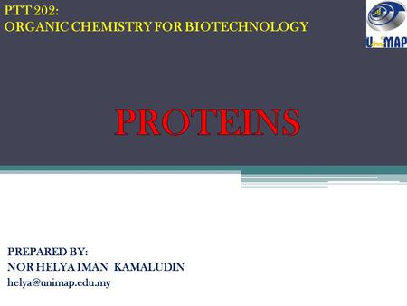 PREPARED BY: NOR HELYA IMAN KAMALUDIN PTT 202: ORGANIC CHEMISTRY FOR BIOTECHNOLOGY.