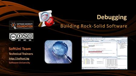 Debugging Building Rock-Solid Software Software University  Technical Trainers SoftUni Team.