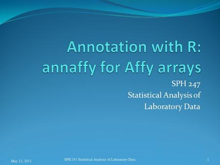 SPH 247 Statistical Analysis of Laboratory Data 1 May 12, 2015 SPH 247 Statistical Analysis of Laboratory Data.