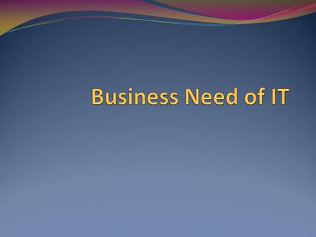 Major Roles of IS Support Competitive Advantage Support Business Decision Making Support of Business Processes and Operations.