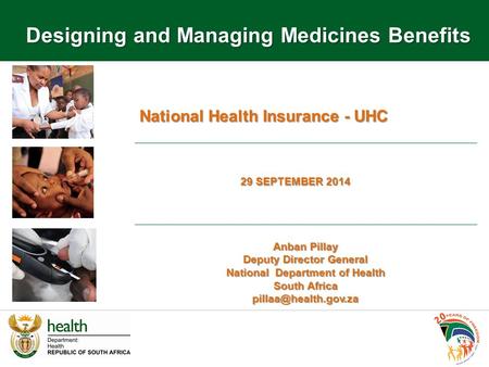 National Health Insurance - UHC 29 SEPTEMBER 2014 Anban Pillay Deputy Director General National Department of Health South Africa