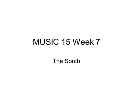 MUSIC 15 Week 7 The South. The Rest of the Country Until the mid 1990s most hip hop that registered commercially was made in New York or in California.