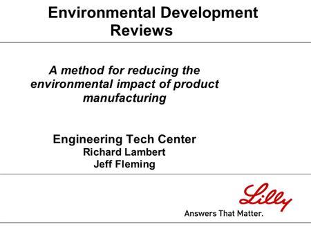 A method for reducing the environmental impact of product manufacturing Engineering Tech Center Richard Lambert Jeff Fleming Environmental Development.