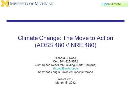 Climate Change: The Move to Action (AOSS 480 // NRE 480) Richard B. Rood Cell: 301-526-8572 2525 Space Research Building (North Campus)