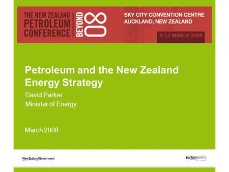 David Parker Minister of Energy Petroleum and the New Zealand Energy Strategy March 2008.