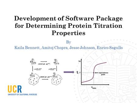 Development of Software Package for Determining Protein Titration Properties By Kaila Bennett, Amitoj Chopra, Jesse Johnson, Enrico Sagullo.