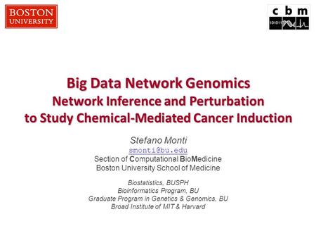 Big Data Network Genomics Network Inference and Perturbation to Study Chemical-Mediated Cancer Induction Stefano Monti Section of Computational.