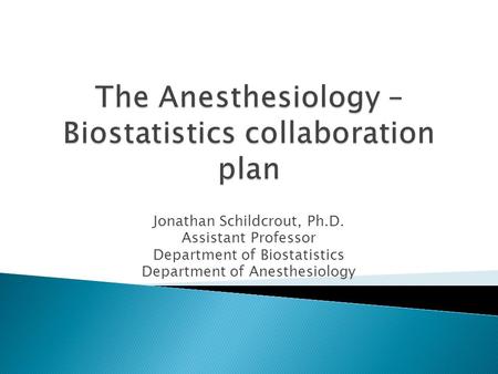 Jonathan Schildcrout, Ph.D. Assistant Professor Department of Biostatistics Department of Anesthesiology.