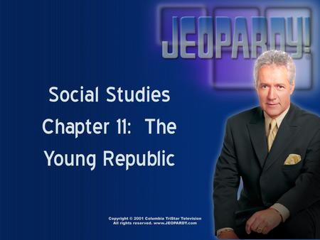 Social Studies Chapter 11: The Young Republic Vocab. 100 300 200 400 500 100 300 200 400 500 100 300 200 400 500 100 300 200 400 500 100 300 200 400.