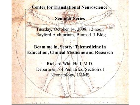 Beam me in, Scotty: Telemedicine in Education, Clinical Medicine and Research Richard Whit Hall, M.D. Department of Pediatrics, Section of Neonatology,