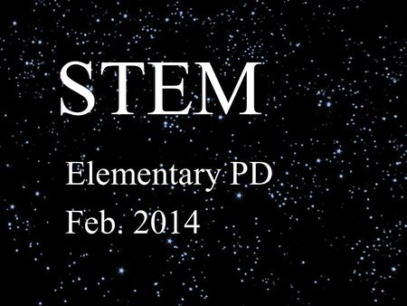 STEM Elementary PD Feb. 2014. S T E M cience echnology ngineering ath.