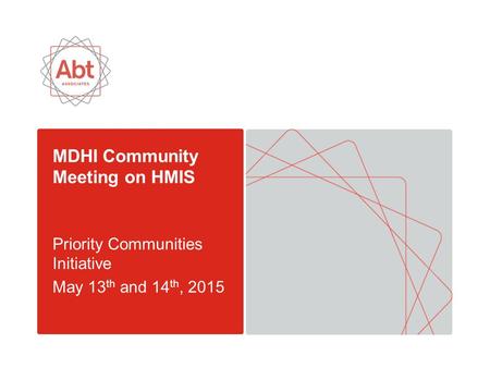 MDHI Community Meeting on HMIS Priority Communities Initiative May 13 th and 14 th, 2015.