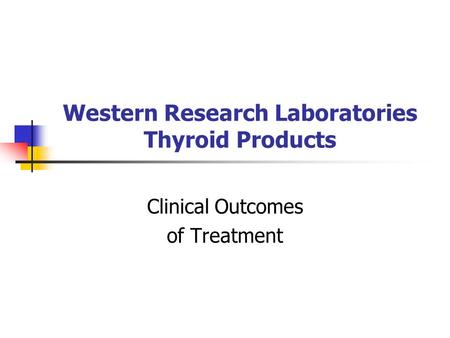 Western Research Laboratories Thyroid Products Clinical Outcomes of Treatment.