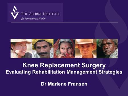 Knee Replacement Surgery Evaluating Rehabilitation Management Strategies Dr Marlene Fransen.