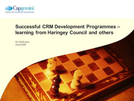 Successful CRM Development Programmes – learning from Haringey Council and others Dr Cliff Evans June 2006.