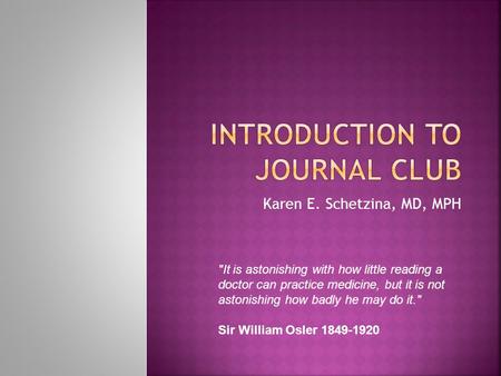 Karen E. Schetzina, MD, MPH It is astonishing with how little reading a doctor can practice medicine, but it is not astonishing how badly he may do it.