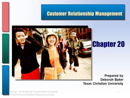 1Chap. 20 Marketing 7e Lamb Hair McDaniel ©2004 South-Western/Thomson Learning Prepared by Deborah Baker Texas Christian University Chapter 20 Customer.
