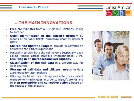 Technical Draft …THE MAIN INNOVATIONS Free call transfer from a URP (Public Relations Office) to another Quick identification of the citizen's problem.