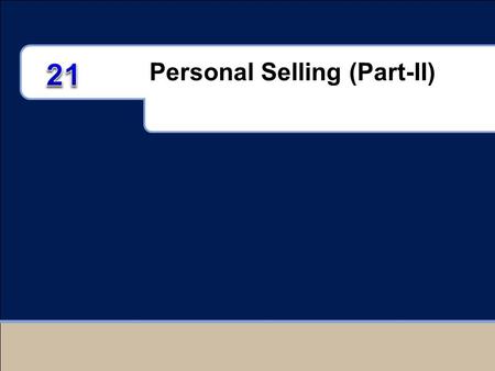 Personal Selling (Part-II).  What is the personal selling process? (Advance steps in the selling process  How is personal selling managed and how does.