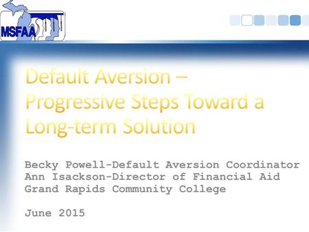 Becky Powell-Default Aversion Coordinator Ann Isackson-Director of Financial Aid Grand Rapids Community College June 2015.