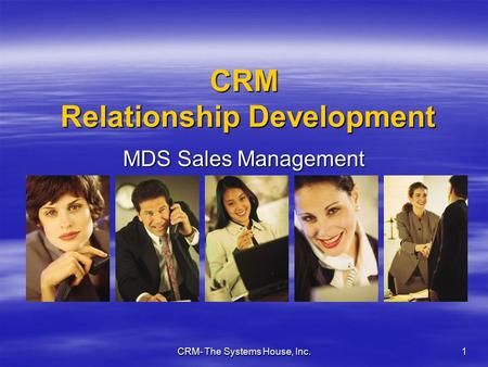 CRM- The Systems House, Inc. 1 CRM Relationship Development MDS Sales Management Tools.