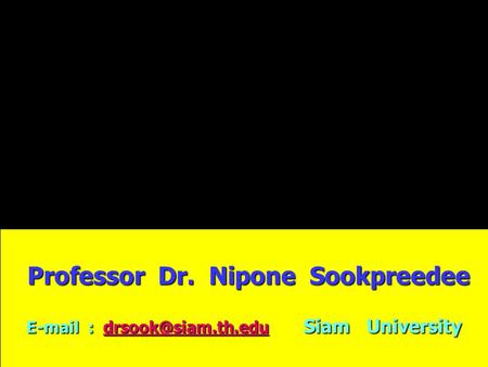 Professor Dr. Nipone Sookpreedee Professor Dr. Nipone Sookpreedee   Siam University   Siam