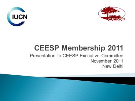 Presentation to CEESP Executive Committee November 2011 New Delhi.