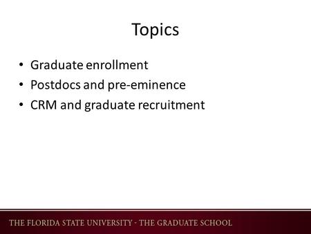 Topics Graduate enrollment Postdocs and pre-eminence CRM and graduate recruitment.