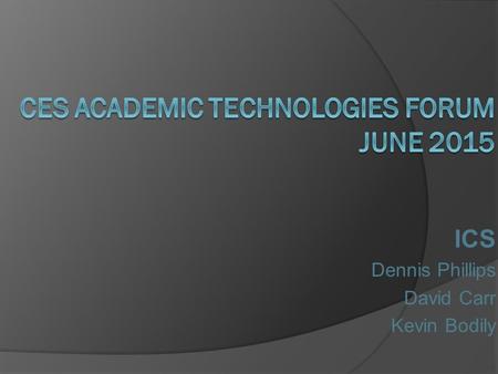 ICS Dennis Phillips David Carr Kevin Bodily. ICS – Education Portfolio 1. Seminary and Institute Systems a. Registration, Enrollment and Reporting b.