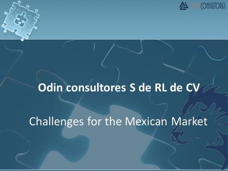 Odin consultores S de RL de CV Challenges for the Mexican Market.