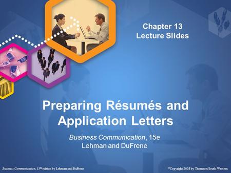 Preparing Résumés and Application Letters Business Communication, 15e Lehman and DuFrene Business Communication, 15 th edition by Lehman and DuFrene 