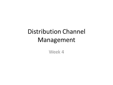 Distribution Channel Management Week 4. The Dimension “Remember this isn’t about technology. Technology may be the enabler, but it’s not the answer. It’s.