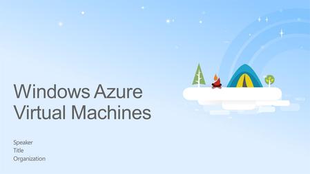 Windows Azure Virtual Machines Speaker Title Organization.