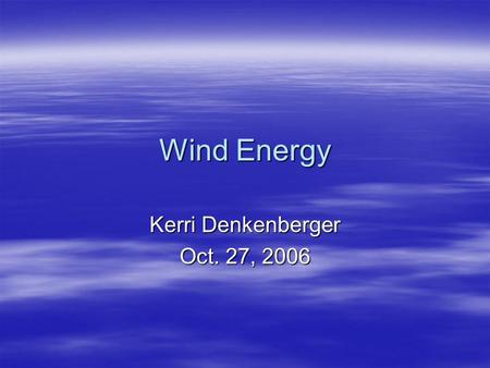 Wind Energy Kerri Denkenberger Oct. 27, 2006. Typical Wind Turbine  Height similar.