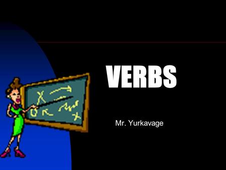 VERBS Mr. Yurkavage. A present tense of a verb names an action that happens regularly. It can also express a general truth. Present, Past, and Future.