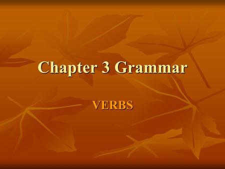 Chapter 3 Grammar VERBS. What Do I Need to Learn From this Lesson? How endings are used with verbs in Latin How endings are used with verbs in Latin How.