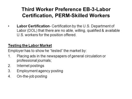 Third Worker Preference EB-3-Labor Certification, PERM-Skilled Workers Labor Certification- Certification by the U.S. Department of Labor (DOL) that there.