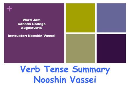 Verb Tense Summary Nooshin Vassei