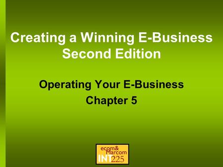 Creating a Winning E-Business Second Edition Operating Your E-Business Chapter 5.