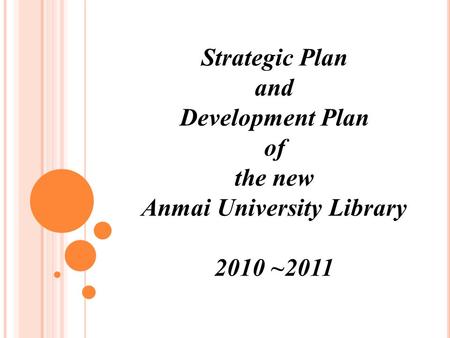 Strategic Plan and Development Plan of the new Anmai University Library 2010 ~2011.