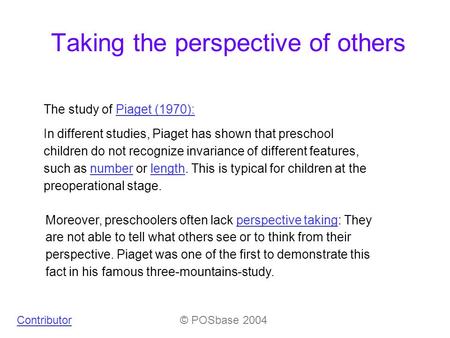 Taking the perspective of others The study of Piaget (1970):Piaget (1970): In different studies, Piaget has shown that preschool children do not recognize.