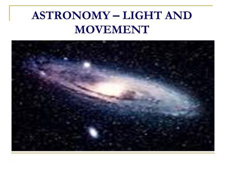 ASTRONOMY – LIGHT AND MOVEMENT. Let us now turn to the subject of Astronomy. Whenever I describe the details the Qur’an contains on certain points of.