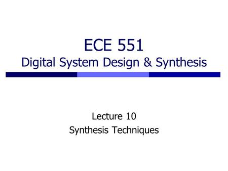 ECE 551 Digital System Design & Synthesis