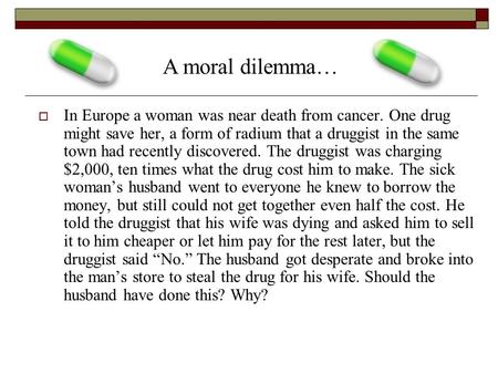  In Europe a woman was near death from cancer. One drug might save her, a form of radium that a druggist in the same town had recently discovered. The.