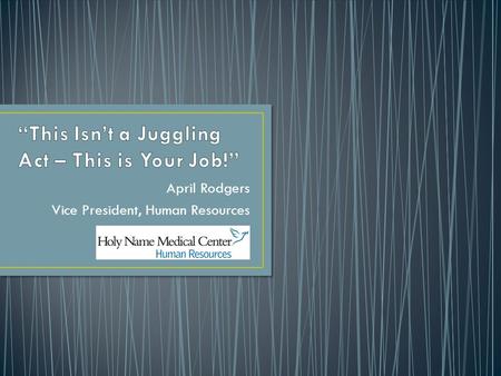 “This Isn’t a Juggling Act – This is Your Job!”