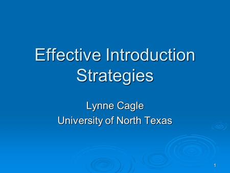 1 Effective Introduction Strategies Lynne Cagle University of North Texas.