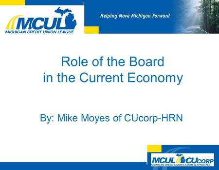 Role of the Board in the Current Economy By: Mike Moyes of CUcorp-HRN.