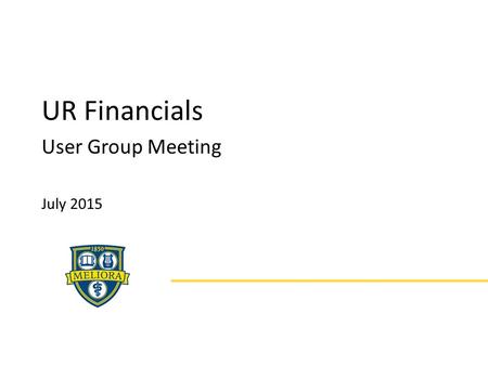 UR Financials User Group Meeting July 2015. UR Financials User Group – July 2015 Chatting for WebEx Participants For those joining the WebEx: 1) Please.