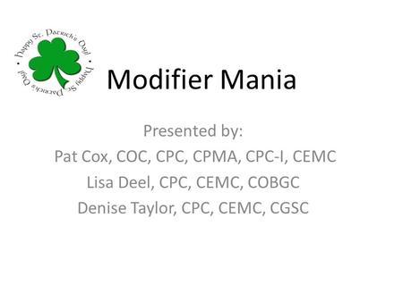 Modifier Mania Presented by: Pat Cox, COC, CPC, CPMA, CPC-I, CEMC